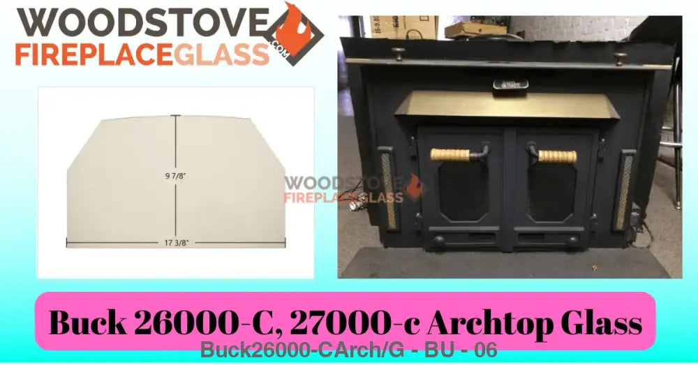 Buck 26000-C, 27000-c Archtop Glass - Woodstove Fireplace Glass