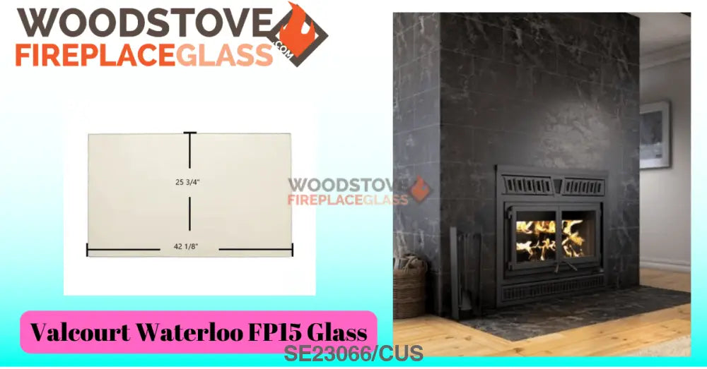 Valcourt Waterloo FP15 Glass - Woodstove Fireplace Glass